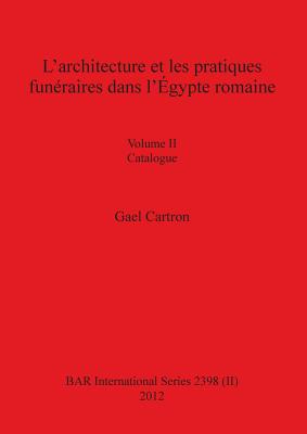 L'architecture et les pratiques funéraires dans l'Égypte romaine: Volume II Catalogue