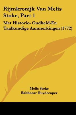 Rijmkronijk Van Melis Stoke, Part 1: Met Historie- Oudheid-En Taalkundige Aanmerkingen (1772)