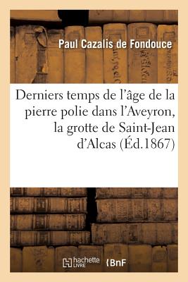 Derniers temps de l'âge de la pierre polie dans l'Aveyron: la grotte sépulcrale de Saint-Jean d'Alcas et les dolmens de Pilande et des Costes