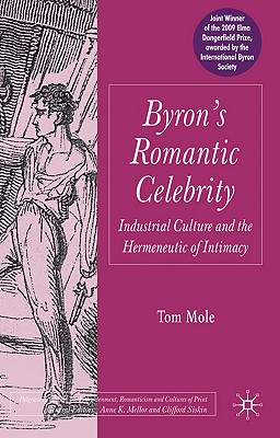 Byron's Romantic Celebrity: Industrial Culture and the Hermeneutic of Intimacy