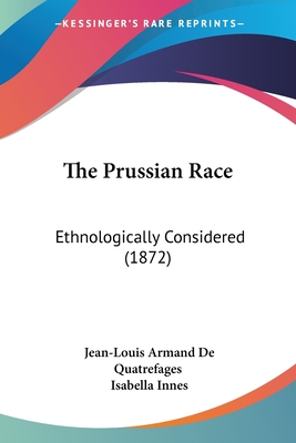 The Prussian Race: Ethnologically Considered (1872)