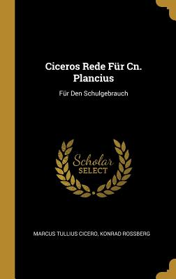 Ciceros Rede Für Cn. Plancius: Für Den Schulgebrauch