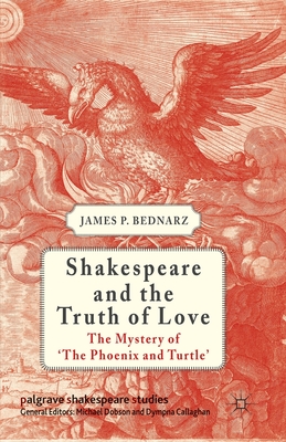 Shakespeare and the Truth of Love: The Mystery of 'The Phoenix and Turtle'
