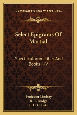 Select Epigrams Of Martial: Spectaculorum Liber And Books I-IV