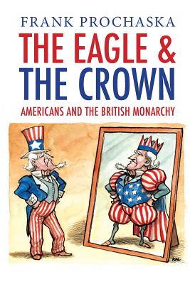 Eagle and the Crown: Americans and the British Monarchy