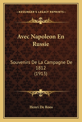 Avec Napoleon En Russie: Souvenirs De La Campagne De 1812 (1913)