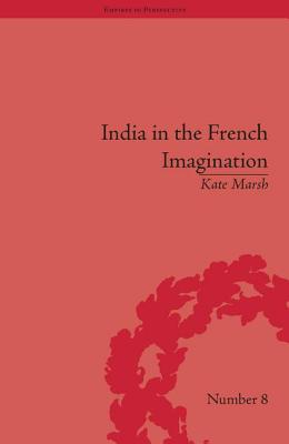 India in the French Imagination: Peripheral Voices, 1754-1815
