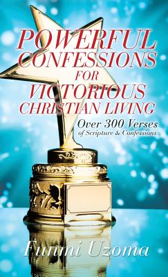 Powerful Confessions for Victorious Christian Living