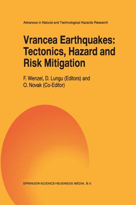 Vrancea Earthquakes: Tectonics, Hazard and Risk Mitigation: Contributions from the First International Workshop on Vrancea Earthquakes, Bucharest, Rom