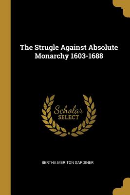 The Strugle Against Absolute Monarchy 1603-1688