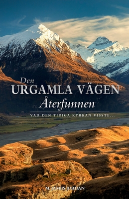 Den Urgamla Vägen Återfunnen: Vad Den Tidiga Kyrkan Visste...