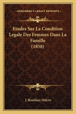 Etudes Sur La Condition Legale Des Femmes Dans La Famille (1858)