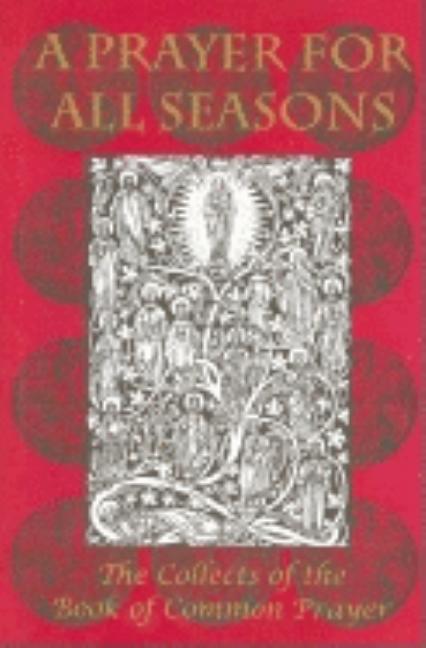 A Prayer for All Seasons: The Collects of the Book of Common Prayer