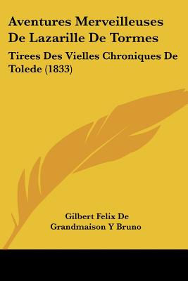 Aventures Merveilleuses De Lazarille De Tormes: Tirees Des Vielles Chroniques De Tolede (1833)