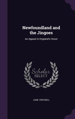 Newfoundland and the Jingoes: An Appeal to England's Honor
