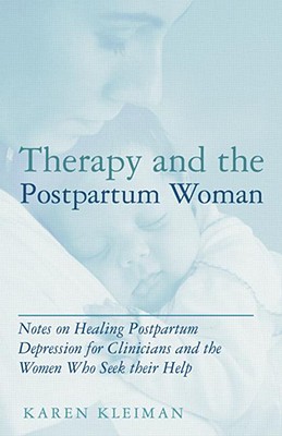 Therapy and the Postpartum Woman: Notes on Healing Postpartum Depression for Clinicians and the Women Who Seek their Help