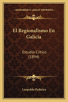 El Regionalismo En Galicia: Estudio Critico (1894)