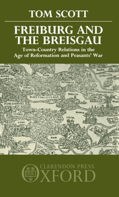 Freiburg and the Breisgau: Town--Country Relations in the Age of Reformation and Peasants' War