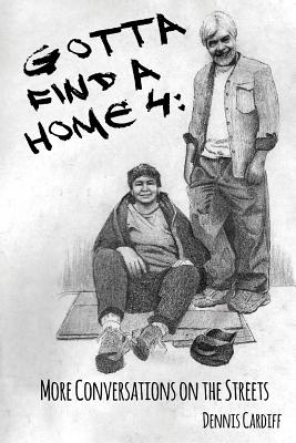 Gotta Find a Home 4: More Conversations on the Streets