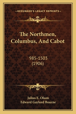 The Northmen, Columbus, And Cabot: 985-1503 (1906)