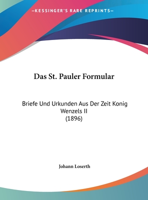 Das St. Pauler Formular: Briefe Und Urkunden Aus Der Zeit Konig Wenzels II (1896)