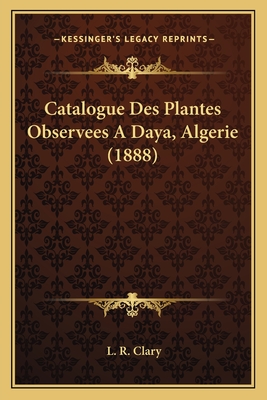 Catalogue Des Plantes Observees A Daya, Algerie (1888)