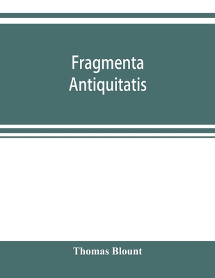 Fragmenta antiquitatis: or, Ancient tenures of land, and jocular customs of manors