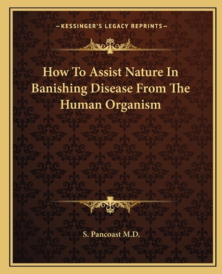 How To Assist Nature In Banishing Disease From The Human Organism