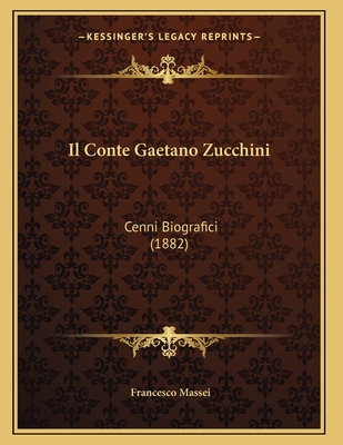 Il Conte Gaetano Zucchini: Cenni Biografici (1882)