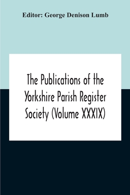 The Publications Of The Yorkshire Parish Register Society (Volume Xxxix) The Registers Of The Chapel Of Austerfield In The Parish Of Blyth And In The