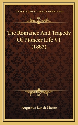 The Romance And Tragedy Of Pioneer Life V1 (1883)