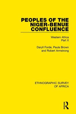 Peoples of the Niger-Benue Confluence (the Nupe. the Igbira. the Igala. the Idioma-Speaking Peoples): Western Africa Part X