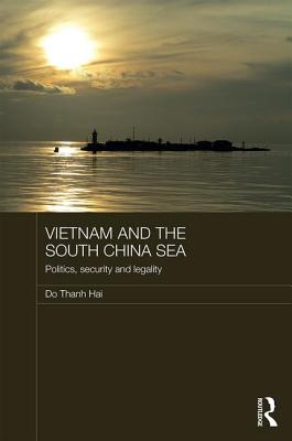 Vietnam and the South China Sea: Politics, Security and Legality