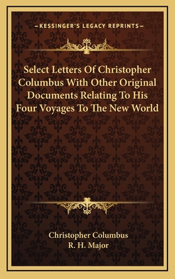 Select Letters Of Christopher Columbus With Other Original Documents Relating To His Four Voyages To The New World