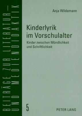 Kinderlyrik im Vorschulalter: Kinder zwischen Muendlichkeit und Schriftlichkeit = Kinderlyrik Im Vorschulalter