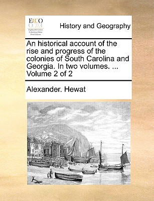 An historical account of the rise and progress of the colonies of South Carolina and Georgia. In two volumes. ... Volume 2 of 2