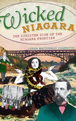 Wicked Niagara: The Sinister Side of the Niagara Frontier