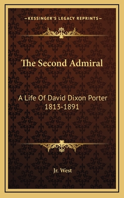 The Second Admiral: A Life Of David Dixon Porter 1813-1891