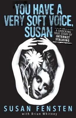 You Have A Very Soft Voice, Susan: A Shocking True Story Of Internet Stalking