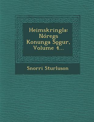 Heimskringla: Nóregs Konunga Sǫgur, Volume 4...