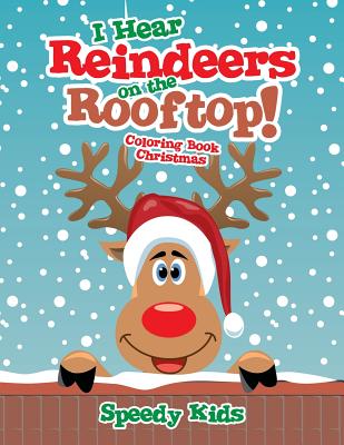 I Hear Reindeers on the Rooftop!: Coloring Book Christmas