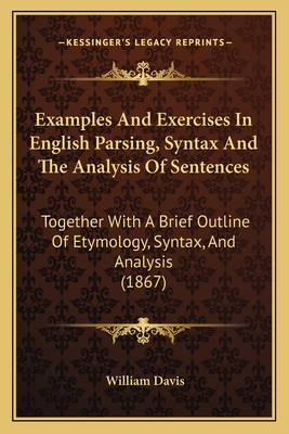 Examples And Exercises In English Parsing, Syntax And The Analysis Of Sentences: Together With A Brief Outline Of Etymology, Syntax, And Analysis (186
