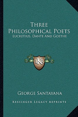 Three Philosophical Poets: Lucretius, Dante And Goethe