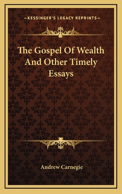 The Gospel Of Wealth And Other Timely Essays