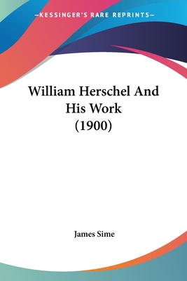 William Herschel And His Work (1900)