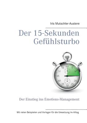 Der 15-Sekunden-Gefühlsturbo: Ein Einstieg in Emotions-Management