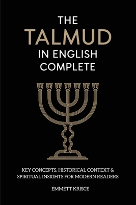 The Talmud in English Complete: With Key Concepts, Historical Context & Spiritual Insights for Modern Readers