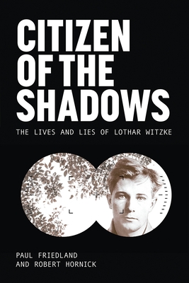 Citizen of the Shadows: The Lives and Lies of Lothar Witzke