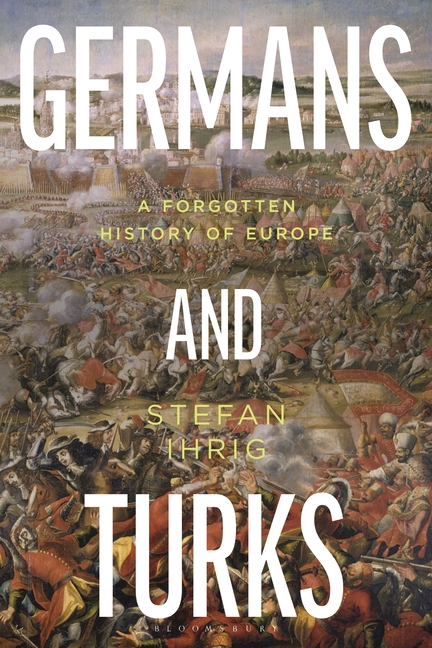 Germans and Turks: A Forgotten History of Europe