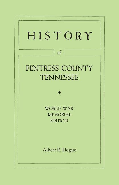 History of Fentress County, Tennessee. the Old Home of Mark Twain's Ancestors. World War Memorial Edition, 1920